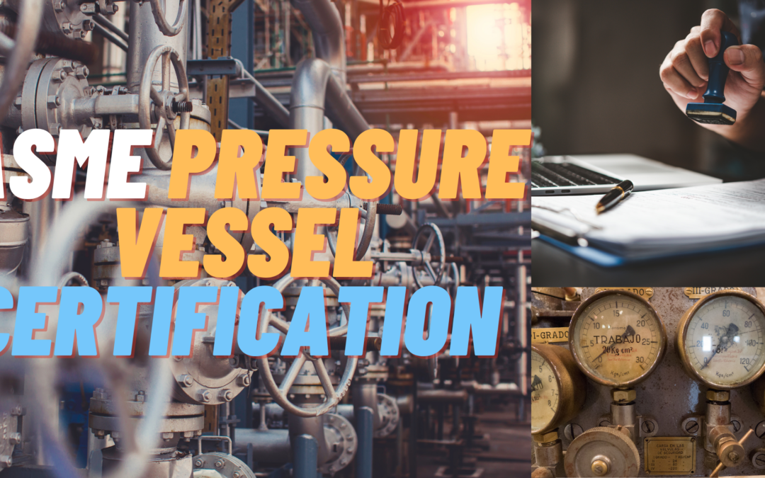 The Ultimate Guide to ASME Pressure Vessel Certification: Everything You Need to Know